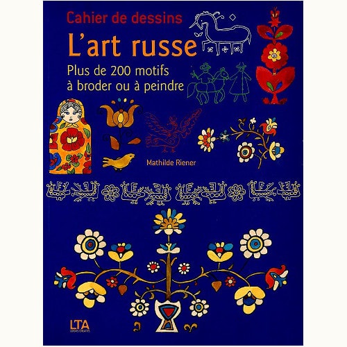 L'art russe　Cahier de dessins Plus de 200 motifs a broder ou a peindre